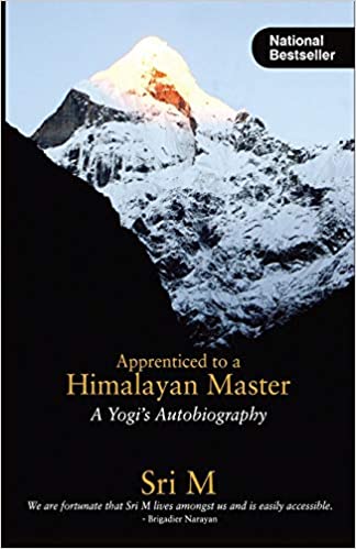 Apprenticed To A Himalayan Master: A Yogi's Autobiography